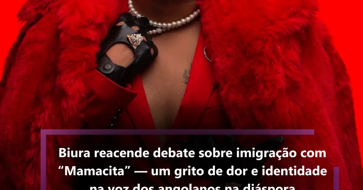Biura reacende debate sobre imigração com “Mamacita” — um grito de dor e identidade na voz dos angolanos na diáspora